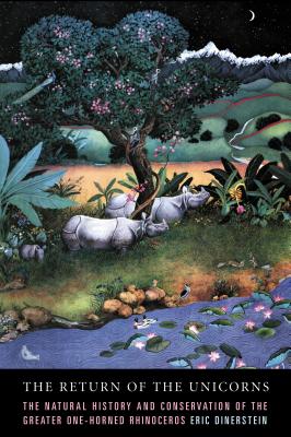 The Return of the Unicorns: The Natural History and Conservation of the Greater One-Horned Rhinoceros (Biology and Resource Management Series)