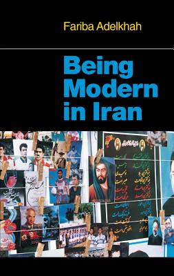 Being Modern in Iran (The CERI Series in Comparative Politics and International Studies)
