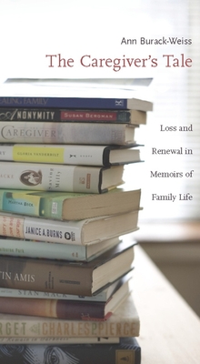 Image for The Caregiver's Tale: Loss and Renewal in Memoirs of Family Life