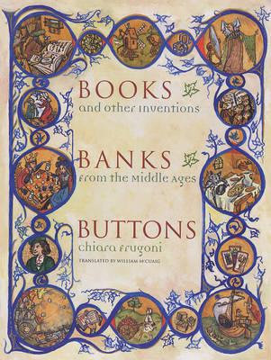 Books, Banks, Buttons: And Other Inventions from the Middle Ages