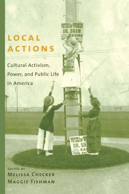 Local Actions: Cultural Activism, Power, and Public Life in America