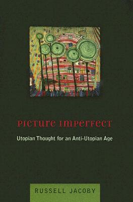 Picture Imperfect: Utopian Thought for an Anti-Utopian Age