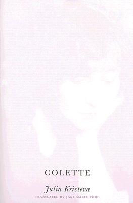 Colette (European Perspectives: A Series in Social Thought and Cultural Criticism)