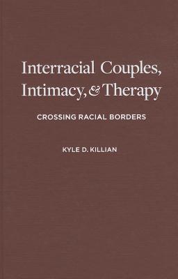 Image for Interracial Couples, Intimacy, and Therapy: Crossing Racial Borders