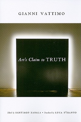 Arts Claim to Truth (Columbia Themes in Philosophy, Social Criticism, and the Arts)