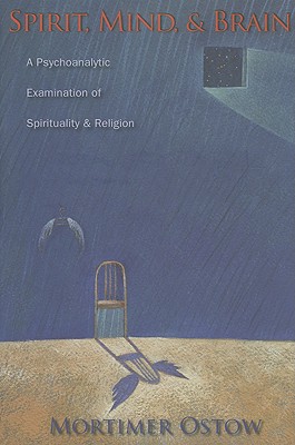 Spirit, Mind, & Brain: A Psychoanalytic Examination of Spirituality And Religion