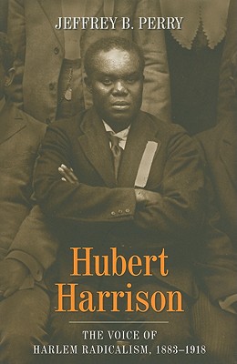 Image for Hubert Harrison: The Voice of Harlem Radicalism, 1883-1918