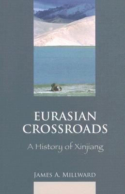 Eurasian Crossroads: A History of Xinjiang