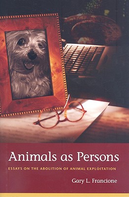 Animals as Persons: Essays on the Abolition of Animal Exploitation