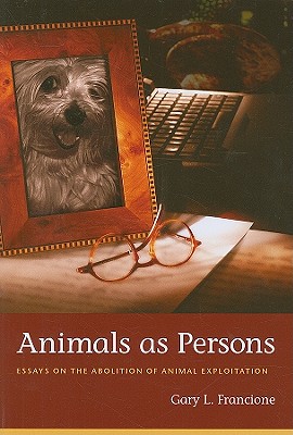 Animals as Persons: Essays on the Abolition of Animal Exploitation