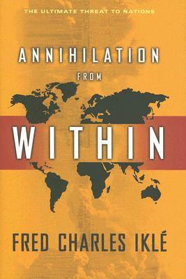 Annihilation from Within: The Ultimate Threat to Nations