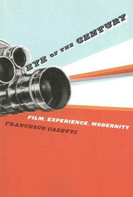 Eye of the Century: Film, Experience, Modernity (Film and Culture Series)