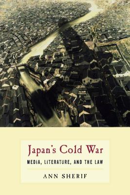 Japans Cold War: Media, Literature, and the Law