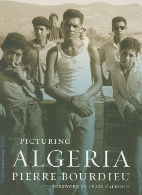 Picturing Algeria (A Columbia / SSRC Book)