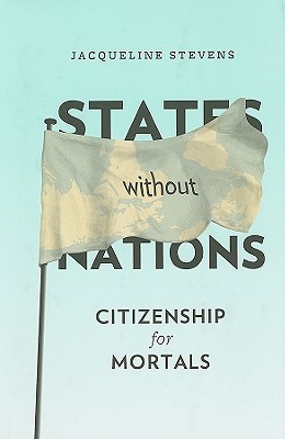 States Without Nations: Citizenship for Mortals (New Directions in Critical Theory)