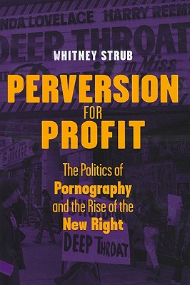 Perversion for Profit: The Politics of Pornography and the Rise of the New Right
