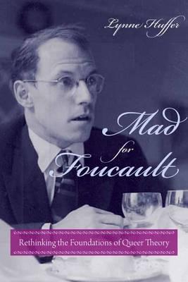 Mad for Foucault: Rethinking the Foundations of Queer Theory (Gender and Culture Series)