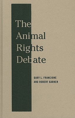 The Animal Rights Debate: Abolition or Regulation (Critical Perspectives on Animals: Theory, Culture, Science, and Law)
