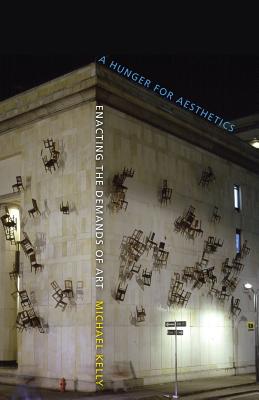 A Hunger for Aesthetics: Enacting the Demands of Art (Columbia Themes in Philosophy, Social Criticism, and the Arts)