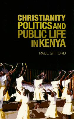 Christianity, Politics, and Public Life in Kenya (Columbia/Hurst)