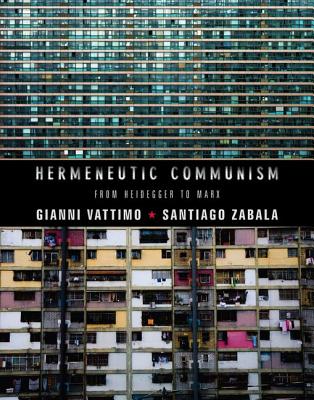 Hermeneutic Communism: From Heidegger to Marx (Insurrections: Critical Studies in Religion, Politics, and Culture)