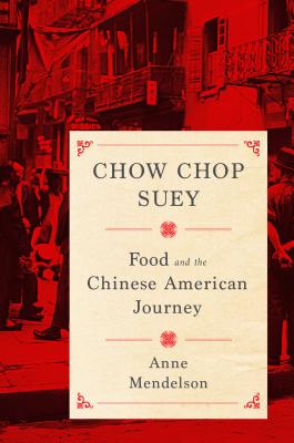 Chow Chop Suey: Food and the Chinese American Journey (Arts and Traditions of the Table: Perspectives on Culinary History)