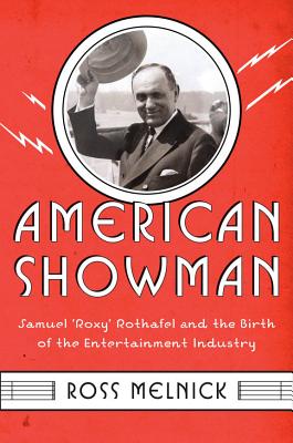 American Showman: Samuel Roxy Rothafel and the Birth of the Entertainment Industry, 19081935 (Film and Culture Series)