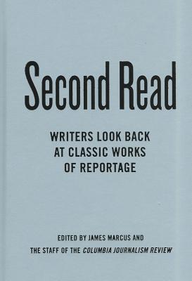 Image for Second Read: Writers Look Back at Classic Works of Reportage (Columbia Journalism Review Books)