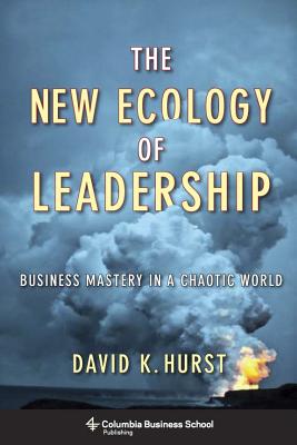 The New Ecology of Leadership: Business Mastery in a Chaotic World (Columbia Business School Publishing)