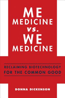 Me Medicine vs. We Medicine: Reclaiming Biotechnology for the Common Good