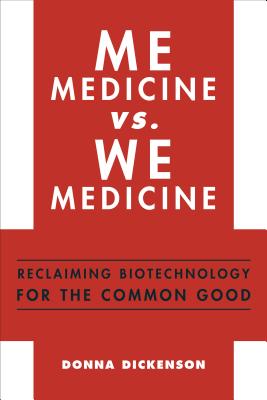 Me Medicine vs. We Medicine: Reclaiming Biotechnology for the Common Good
