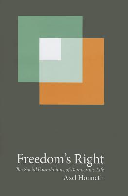 Freedom's Right: The Social Foundations of Democratic Life (New Directions in Critical Theory)