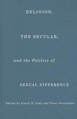 Religion, the Secular, and the Politics of Sexual Difference (Religion, Culture, and Public Life)