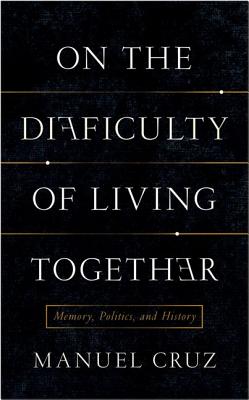 On the Difficulty of Living Together: Memory, Politics, and History (New Directions in Critical Theory)