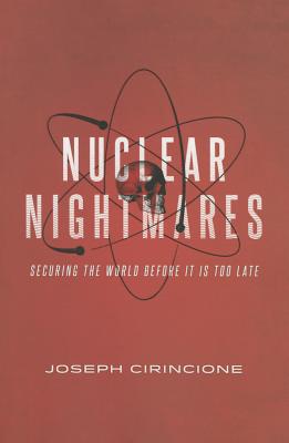 Nuclear Nightmares: Securing the World Before It Is Too Late
