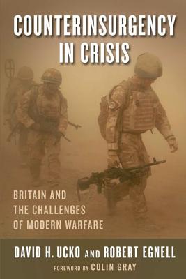 Counterinsurgency in Crisis: Britain and the Challenges of Modern Warfare (Columbia Studies in Terrorism and Irregular Warfare)