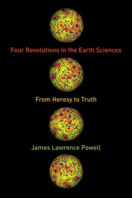 Four Revolutions in the Earth Sciences: From Heresy to Truth