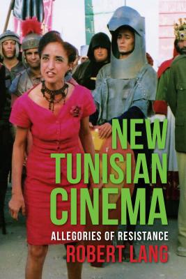 New Tunisian Cinema: Allegories of Resistance (Film and Culture Series)