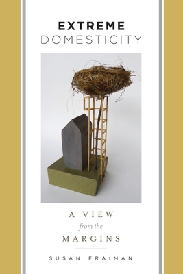 Extreme Domesticity: A View from the Margins (Gender and Culture Series)