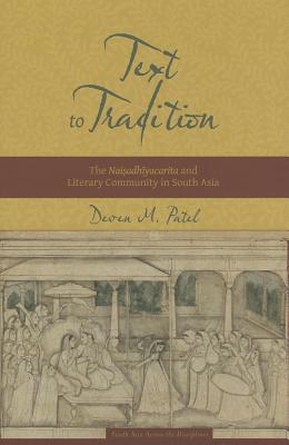 Image for Text to Tradition: The Naisadhiyacarita and Literary Community in South Asia (South Asia Across the Disciplines)