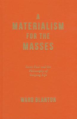 A Materialism for the Masses: Saint Paul and the Philosophy of Undying Life (Insurrections: Critical Studies in Religion, Politics, and Culture)