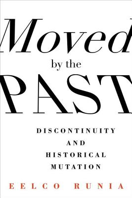 Moved by the Past: Discontinuity and Historical Mutation (European Perspectives: A Series in Social Thought and Cultural Criticism)