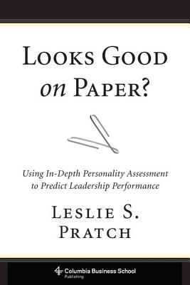 Looks Good on Paper: Using In-Depth Personality Assessment to Predict Leadership Performance (Columbia Business School Publishing)