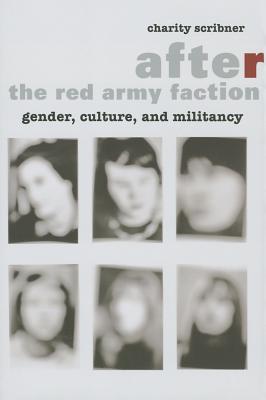 After the Red Army Faction: Gender, Culture, and Militancy