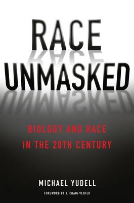 Race Unmasked: Biology and Race in the Twentieth Century (Race, Inequality, and Health)