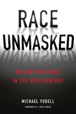 Race Unmasked: Biology and Race in the Twentieth Century (Race, Inequality, and Health)