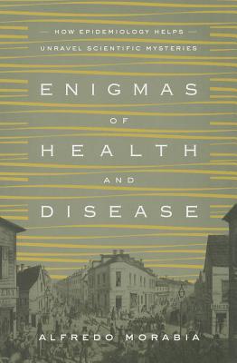 Enigmas of Health and Disease: How Epidemiology Helps Unravel Scientific Mysteries