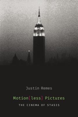 Motion(less) Pictures: The Cinema of Stasis (Film and Culture Series)