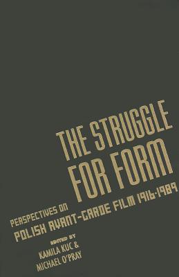 The Struggle for Form: Perspectives on Polish Avant-Garde Film, 19161989