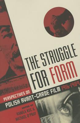 The Struggle for Form: Perspectives on Polish Avant-Garde Film, 19161989